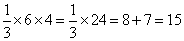 1/3*6*4=1/3*24=8+7=15