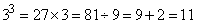 3^3=27*3=81/9=9+2=11